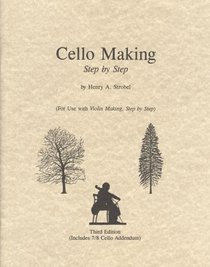 Cello Making, Step by Step (Book Six of the Strobel Series for Violin Makers)