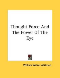 Thought Force And The Power Of The Eye