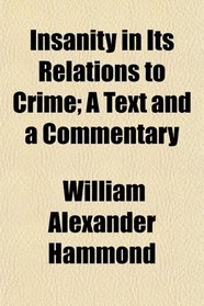 Insanity in Its Relations to Crime; A Text and a Commentary