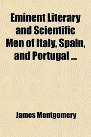 Eminent Literary and Scientific Men of Italy, Spain, and Portugal ...