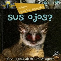 Como Usan Los Animales Sus Ojos?/ How Do Animals Use Their Eyes? (Como Usan Los Animales / How Do Animals Use) (Spanish Edition)
