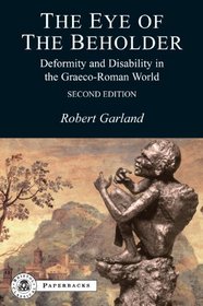 The Eye of the Beholder: Deformity and Disability in the Graeco-Roman World (BC Paperbacks Series)