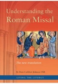 Understanding the Roman Missal - The New Translation (Living the Liturgy)