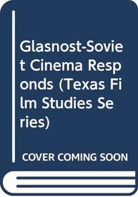 Glasnost-Soviet Cinema Responds (Texas Film Studies Series)