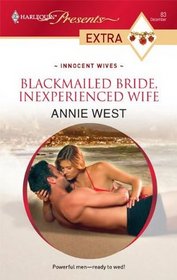 Blackmailed Bride, Inexperienced Wife (Innocent Wives) (Harlequin Presents Extra, No 83)