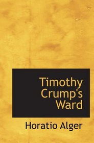 Timothy Crump's Ward: A Story of American Life