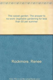 The carpet garden: The answer to no-work vegetable gardening for less than $5 per summer