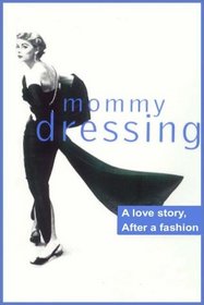 Mommy Dressing:  A Love Story, After A Fashion