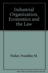 Industrial Organization, Economics and the Law