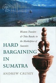 Hard Bargaining in Sumatra: Western Travelers and Toba Bataks in the Marketplace of Souvenirs (Southeast Asia)