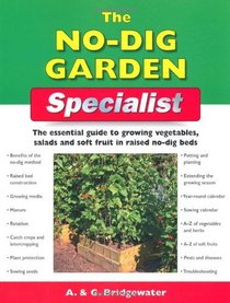 The No-Dig Garden Specialist: The Essential Guide to Growing Vegetables, Salads and Soft Fruit in Raised No-Dig Beds