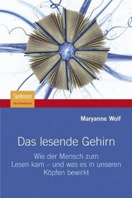 Das lesende Gehirn: Wie der Mensch zum Lesen kam - und was es in unseren Kpfen bewirkt (German Edition)