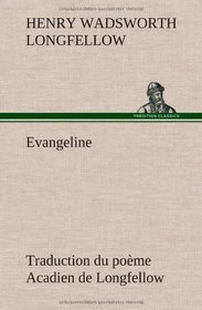Evangeline Traduction du pome Acadien de Longfellow (French Edition)