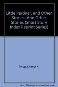 Little Pardner, and Other Stories: And Other Stories (Short Story Index Reprint Series)