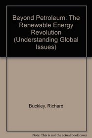 Beyond Petroleum: The Renewable Energy Revolution (Understanding Global Issues)