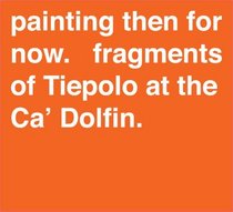 Painting Then For Now. Fragments of Tiepolo at the Ca' Dolfin