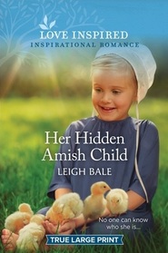 Her Hidden Amish Child (Secret Amish Babies, Bk 4) (Love Inspired, No 1520) (True Large Print)