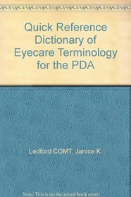 Quick Reference Dictionary of Eyecare Terminology for the PDA