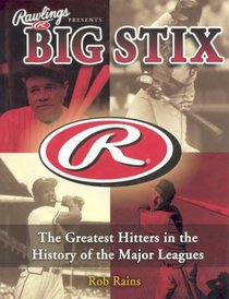 Rawlings Presents Big Stix: The Greatest Hitters in the History of the Major Leagues