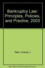 Bankruptcy Law: Principles, Policies, and Practice, 2003