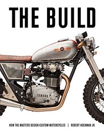 The Build: How the Masters Design Custom Motorcycles