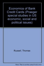 The economics of bank credit cards (Praeger special studies in U.S. economic, social, and political issues)