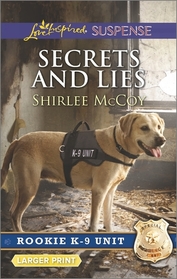 Secrets and Lies (Rookie K-9 Unit, Bk 5) (Love Inspired Suspense, No 549) (Larger Print)