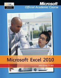 Excel 2010 (Microsoft Official Academic Course)