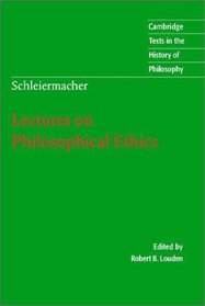 Schleiermacher: Lectures on Philosophical Ethics (Cambridge Texts in the History of Philosophy)