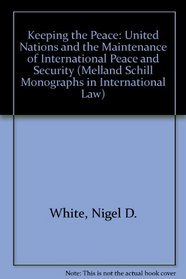 Keeping the Peace: The United Nations and the Maintenance of International Peace and Security (The Melland Schill Monographs in International Law)