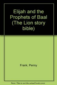 Elijah and the Prophets of Baal (The Lion Story Bible)