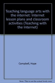 Teaching language arts with the internet: Internet lesson plans and classroom activities (Teaching with the Internet)