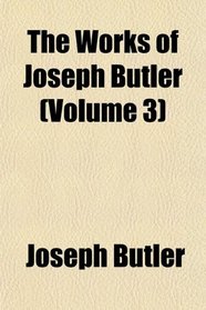 The Works of Joseph Butler (Volume 3)