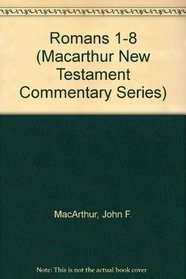 Romans 1-8 (Macarthur New Testament Commentary Series)