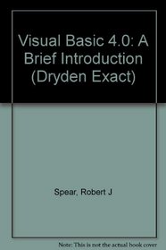 Visual Basic 4.0: A Brief Introduction (Dryden Exact)