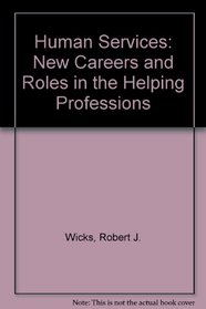 Human Services: New Careers and Roles in the Helping Professions