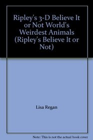Ripley's 3-D Believe It or Not World's Weirdest Animals (Ripley's Believe It or Not)