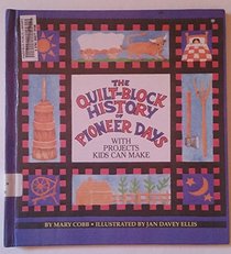 The Quilt-Block History of Pioneer Days: With Projects Kids Can Make