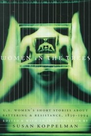 Women in the Trees: U.S. Women's Short Stories About Battering and Resistance, 1839-1994