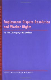 Employment Dispute Resolution and Worker Rights in the Changing Workplace