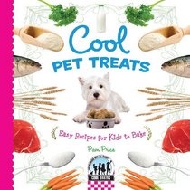 Cool Pet Treats: Easy Recipes for Kids to Bake (Cool Baking)