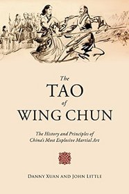 The Tao of Wing Chun: The History and Principles of China?s Most Explosive Martial Art