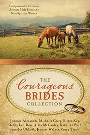 The Courageous Brides Collection: Compassionate Heroism Attracts Male Suitors to Nine Spirited Women