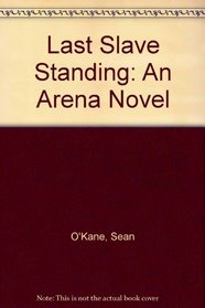 Last Slave Standing: An Arena Novel