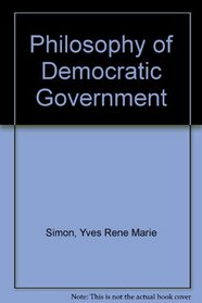 Philosophy of Democratic Government (Midway Reprint Series)