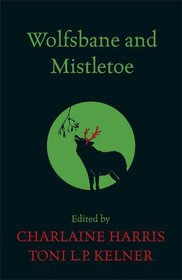 Wolfsbane and Mistletoe. Edited by Charlaine Harris, Toni L.P. Kelner