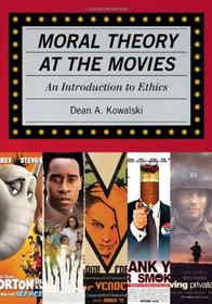 Moral Theory at the Movies: An Introduction to Ethics (Rowman Littlefield)