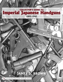 Collector's Guide to Imperial Japanese Handguns 1893-1945
