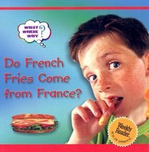 Do French Fries Come from France (What?  Where?  Why)
