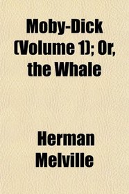 Moby-Dick (Volume 1); Or, the Whale